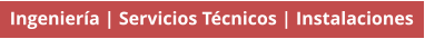 Ingeniería | Servicios Técnicos | Instalaciones